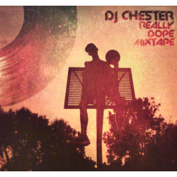 DJ CHESTER - REALLY DOPE...